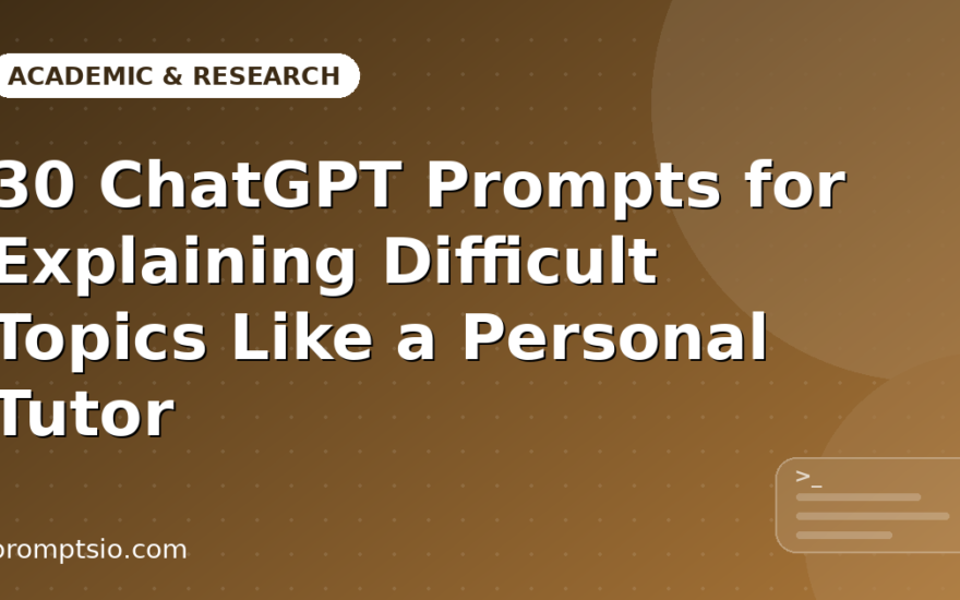ChatGPT Prompts for Explaining Difficult Topics Like a Tutor