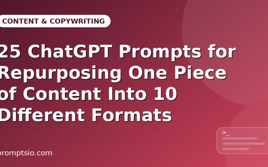ChatGPT Prompts for Repurposing Content Into 10 Formats