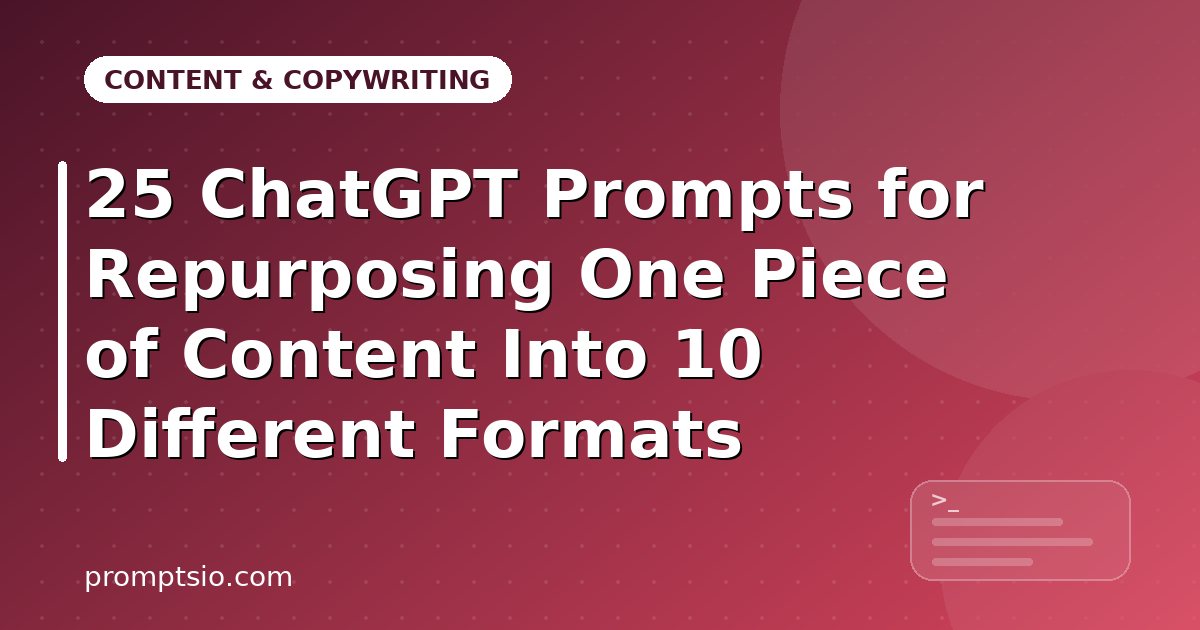 ChatGPT Prompts for Repurposing Content Into 10 Formats