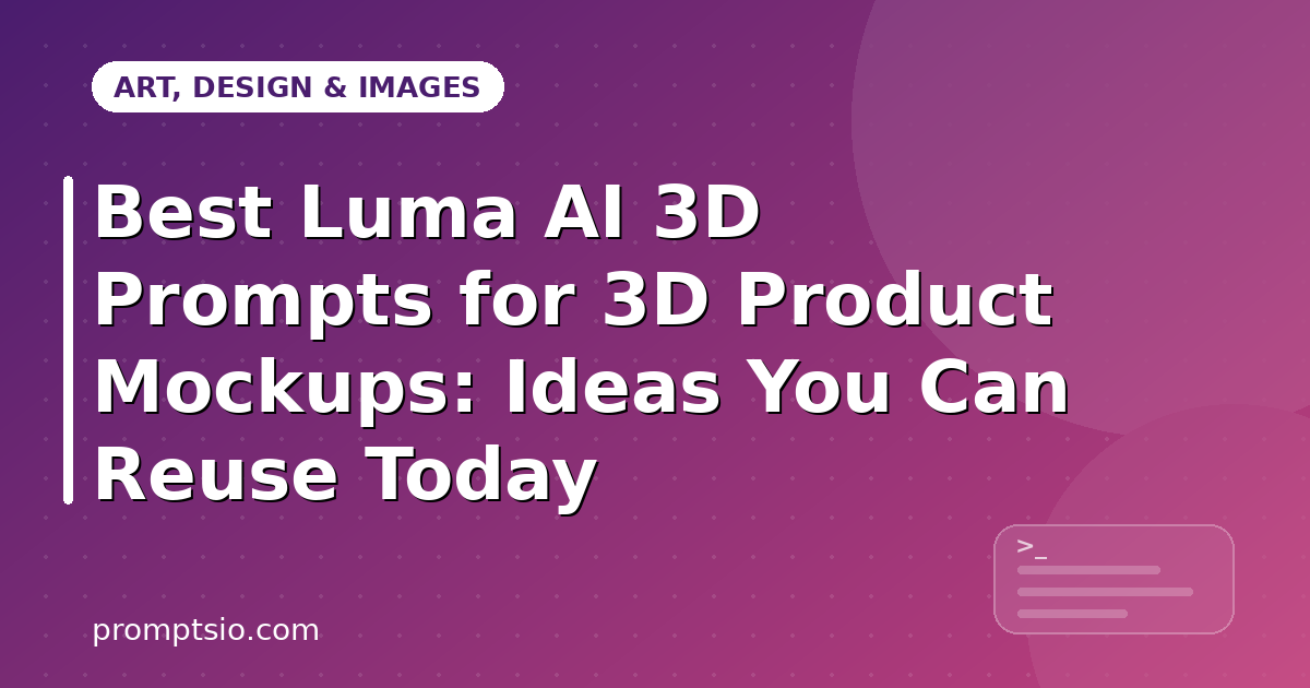 Best Luma AI 3D Prompts for 3D Product Mockups
