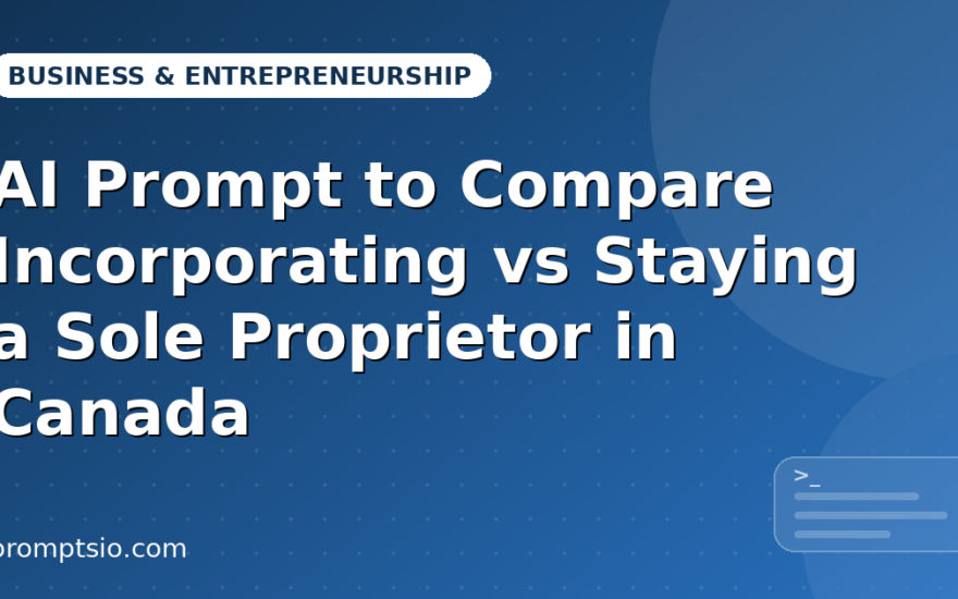 AI Prompt to Compare Incorporating vs Sole Proprietor in Canada