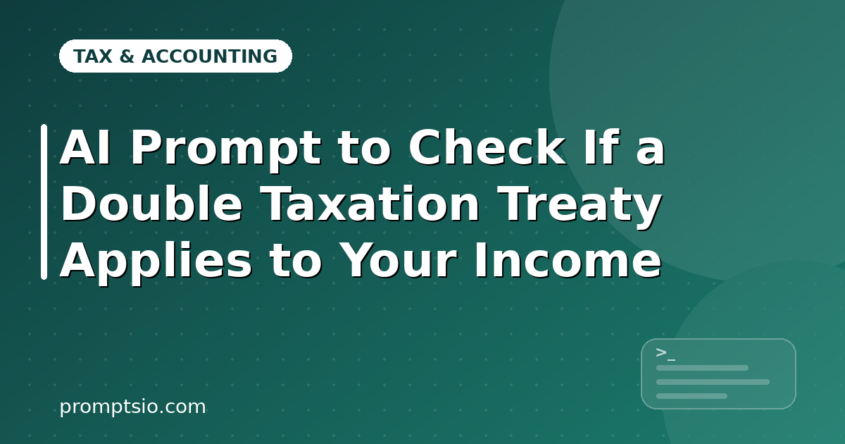 AI Prompt to Check If a Double Taxation Treaty Applies to Your Income