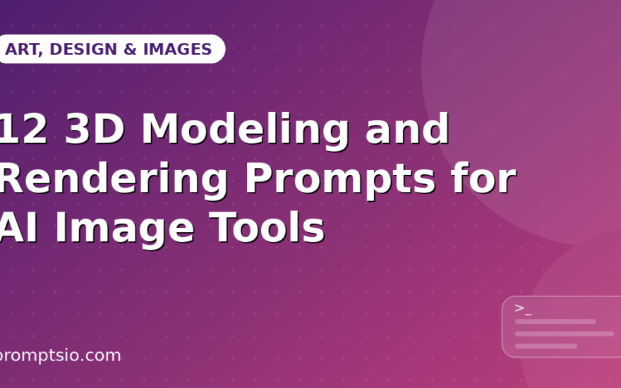 12 3D Modeling and Rendering Prompts for AI Image Tools