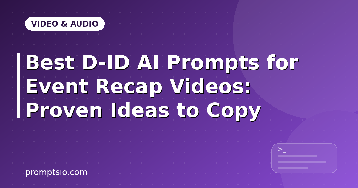 Best D-ID AI Prompts for Event Recap Videos