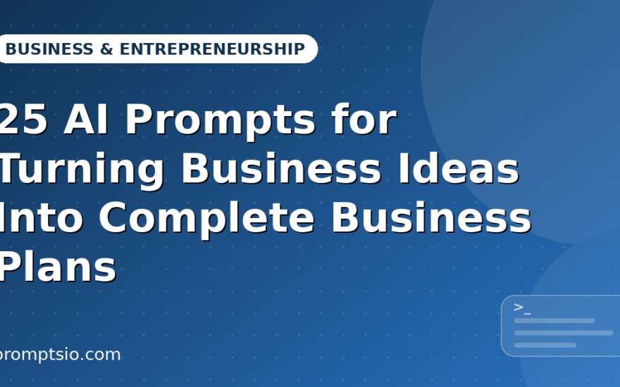 AI Prompts for Turning Business Ideas Into Business Plans