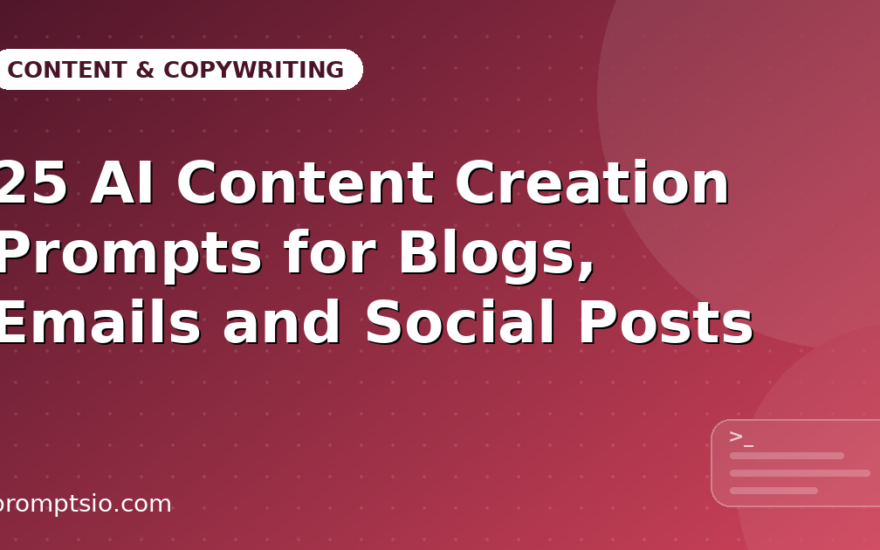 25 AI Content Creation Prompts for Blogs, Emails and Social Posts