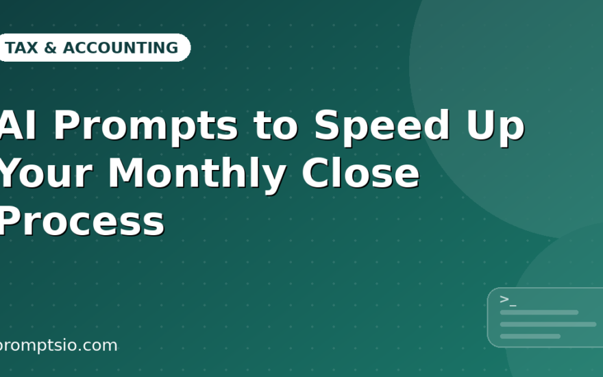 AI Prompts to Speed Up Your Monthly Close Process