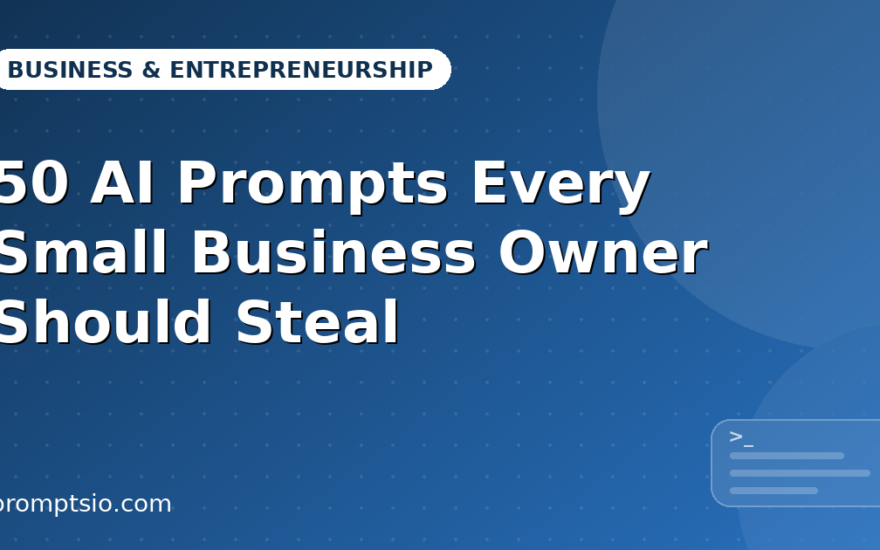 50 AI Prompts Every Small Business Owner Should Steal