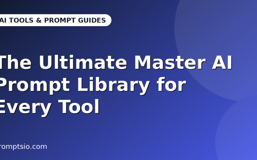 The Ultimate Master AI Prompt Library for Every Tool