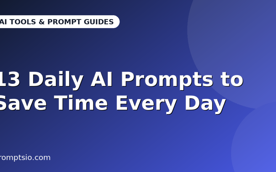 13 Daily AI Prompts to Save Time Every Day